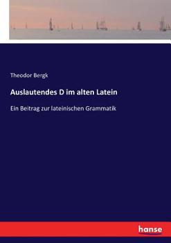 Paperback Auslautendes D im alten Latein: Ein Beitrag zur lateinischen Grammatik [German] Book