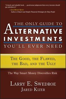 Hardcover The Only Guide to Alternative Investments You'll Ever Need: The Good, the Flawed, the Bad, and the Ugly Book