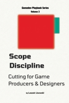 Paperback Scope Discipline: Cutting for Game Producers & Designers (The Gamedev Playbook Series) Book