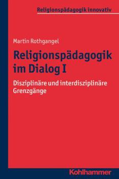 Paperback Religionspadagogik Im Dialog I: Disziplinare Und Interdisziplinare Grenzgange [German] Book
