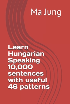Learn Hungarian Speaking 10,000 sentences with useful 46 patterns