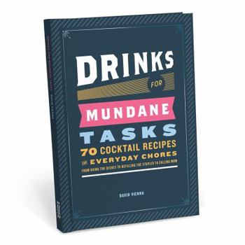 Hardcover Drinks for Mundane Tasks: Seventy Cocktail Recipes for Everyday Chores: from Doing the Dishes to Refilling the Stapler to Calling Mom Book