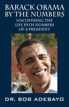 Paperback Barack Obama by the Numbers: Uncovering the Life Path Numbers of a President Book