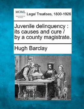 Paperback Juvenile Delinquency: Its Causes and Cure / By a County Magistrate. Book