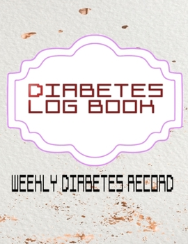 Daily Diabetes Logbook: Weekly Diabetes Tracker And Record Book Years Sweet - Flowers # Diabetes Size 8.5 X 11 Inches 110 Page Quality Prints Bonus Diabetic Gift.