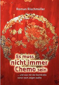 Paperback Es muss nicht immer Chemo sein: und was mir der Darmkrebs sonst noch zeigen wollte [German] Book