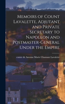 Hardcover Memoirs of Count Lavalette, Adjutant and Private Secretary to Napoleon and Postmaster-general Under the Empire Book