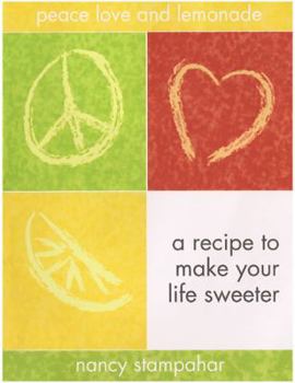 Unknown Binding Peace Love and Lemonade: A Recipe to Make Your Life Sweeter Book