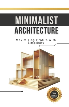 Paperback Minimalist Architecture: Maximizing Profits with Simplicity Book