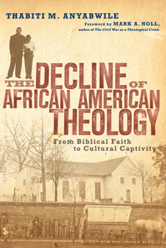 Paperback The Decline of African American Theology: From Biblical Faith to Cultural Captivity Book
