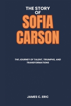 The Story of Sofia Carson: The Journey of Talent, Triumphs, and Transformations