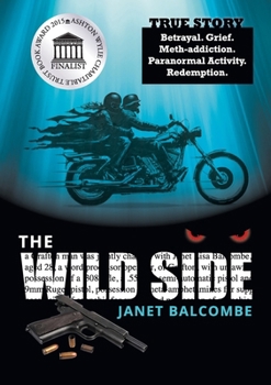Paperback The Wild Side: True Story. Betrayal. Grief. Meth-addiction. Paranormal Activity. Redemption. Book