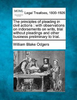 Paperback The Principles of Pleading in Civil Actions: With Observations on Indorsements on Writs, Trial Without Pleadings and Other Business Preliminary to Tri Book