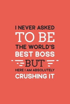 Paperback I never asked to be the World's Best Boss But Here I am Absolutely Crushing it: Blank lined journal Book