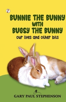 Paperback Bunnie the Bunny with Bugsy the Bunny our lives and other bits Book