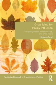 Hardcover Organizing for Policy Influence: Comparing Parties, Interest Groups, and Direct Action Book