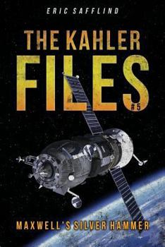 The Kahler Files #5: Maxwell's Silver Hammer - Book #5 of the Kahler Files