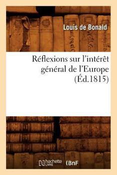 Paperback Réflexions Sur l'Intérêt Général de l'Europe, (Éd.1815) [French] Book