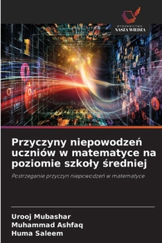 Przyczyny niepowodzen uczniów w matematyce na poziomie szkoly sredniej (Polish Edition)