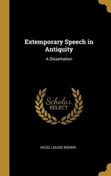 Hardcover Extemporary Speech in Antiquity: A Dissertation Book