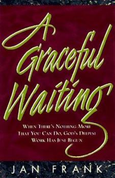 Paperback A Graceful Waiting: When There's Nothing More That You Can Do, God's Deepest Work Has Just Begun Book
