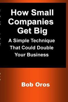 Paperback How Small Companies Get Big: A Simple Technique That Could Double Your Business Book