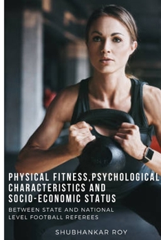 Paperback Physical Fitness, Psychological Characteristics and Socio-Economic Status Book