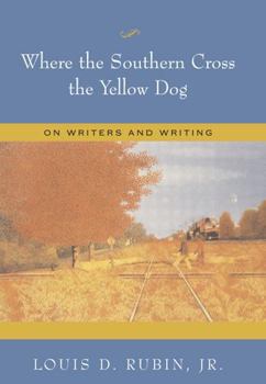 Hardcover Where the Southern Cross the Yellow Dog: On Writers and Writing Book