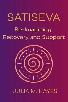 Paperback SatiSeva: Re-Imagining Recovery and Support Book