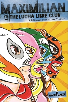 Hardcover Maximilian and the Lucha Libre Club: A Bilingual Lucha Libre Thriller Book