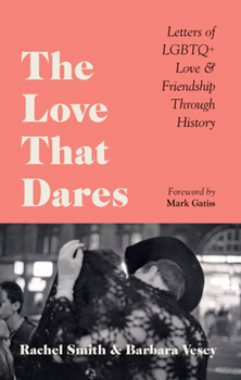 Hardcover The Love That Dares: Letters of LGBTQ+ Love & Friendship Through History Book