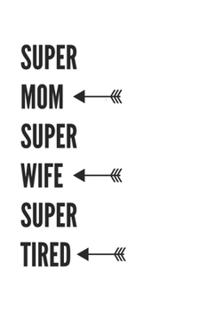 Paperback Super Mom Wife Tired: Lined Notebook 6x9 inches with 120 pages Book