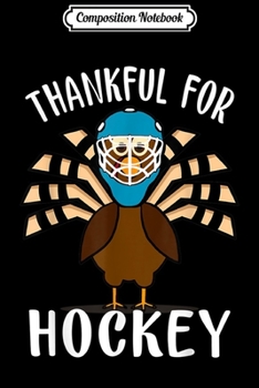 Paperback Composition Notebook: Thankful For Hockey Funny Turkey Thanksgiving Journal/Notebook Blank Lined Ruled 6x9 100 Pages Book