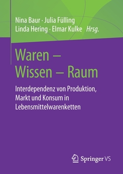 Paperback Waren - Wissen - Raum: Interdependenz Von Produktion, Markt Und Konsum in Lebensmittelwarenketten [German] Book