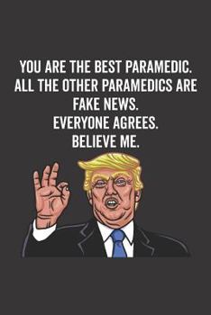 You Are the Best Paramedic. All the Other Paramedics Are Fake News. Believe Me. Everyone Agrees