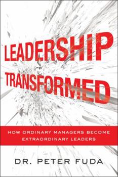 Hardcover Leadership Transformed: Seven Powerful Tools That Turn Ordinary Managers into Extraordinary Leaders Book