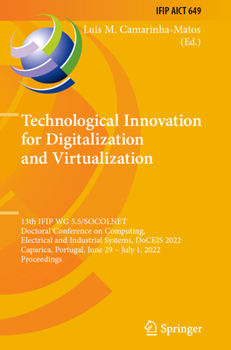 Paperback Technological Innovation for Digitalization and Virtualization: 13th Ifip Wg 5.5/Socolnet Doctoral Conference on Computing, Electrical and Industrial Book