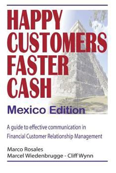 Paperback Happy Customers Faster Cash Mexico edition: A guide to effective communication in financial Customer Relationship Management Book