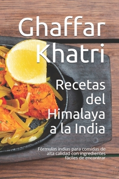 Paperback Recetas del Himalaya a la India: Fórmulas indias para comidas de alta calidad con ingredientes fáciles de encontrar [Spanish] Book