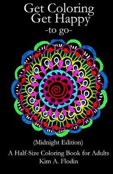 Paperback Get Coloring Get Happy - to go - (Midnight Edition): A Half-Size Coloring Book for Adults Book