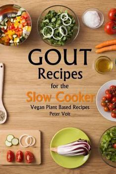 Paperback Gout Recipes for the Slow Cooker: Vegan Plant Based Recipes Book