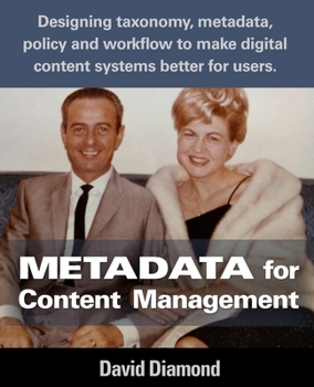 Paperback Metadata for Content Management: Designing taxonomy, metadata, policy and workflow to make digital content systems better for users. Book
