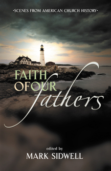 Paperback Faith of Our Fathers: Scenes from American Church History Book