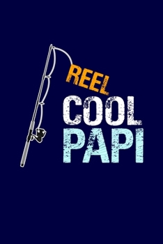 Reel Cool Papi: Grandpa Dad Journal Lined Notebook with Cute Fishing Novelties on each page for Daily Note Or Diary Writing, Notepad or To Do List - ... Stuffer for Grandfather or Father Fishermen