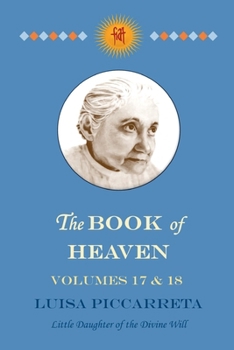 Paperback The Book of Heaven - Volumes 17 & 18: The Call of the Creature to the Order, the Place and the Purpose for which He was Created by God Book