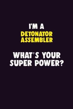 Paperback I'M A Detonator Assembler, What's Your Super Power?: 6X9 120 pages Career Notebook Unlined Writing Journal Book