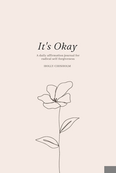 Paperback It's Okay: A daily affirmation journal for radical self forgiveness Book