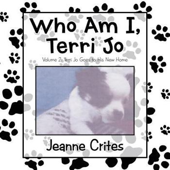 Paperback Who Am I, Terri Jo: Volume 2: Terri Jo Goes to His New Home Book