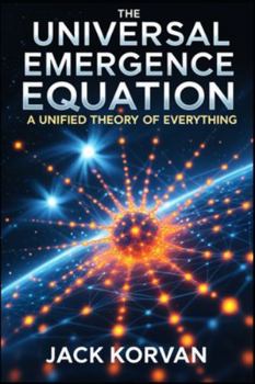 Paperback The Universal Emergence Equation: A Unified Theory of Everything Book