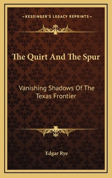 Hardcover The Quirt And The Spur: Vanishing Shadows Of The Texas Frontier Book